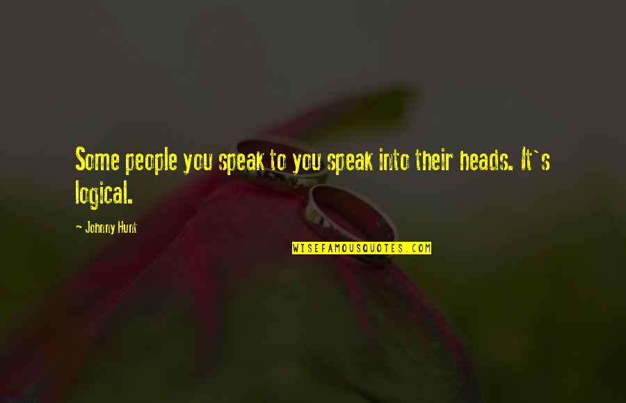 Kingie Floatage Quotes By Johnny Hunt: Some people you speak to you speak into