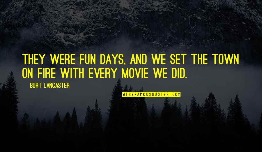Kinging Quotes By Burt Lancaster: They were fun days, and we set the
