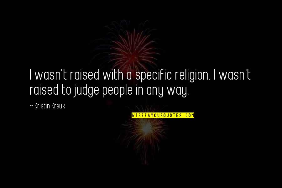 Kingkiner Trees Quotes By Kristin Kreuk: I wasn't raised with a specific religion. I