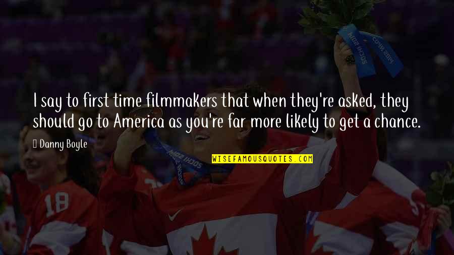 Kingler Quotes By Danny Boyle: I say to first time filmmakers that when