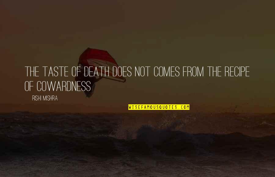 Kinglike Quotes By Rishi Mishra: the taste of death does not comes from