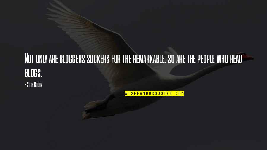 Kinglike Quotes By Seth Godin: Not only are bloggers suckers for the remarkable,