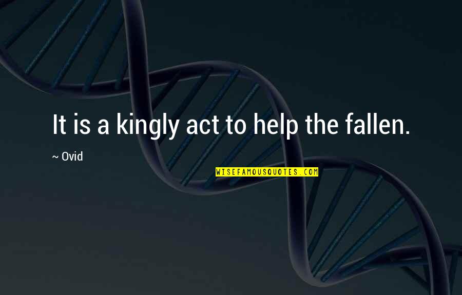 Kingly Quotes By Ovid: It is a kingly act to help the