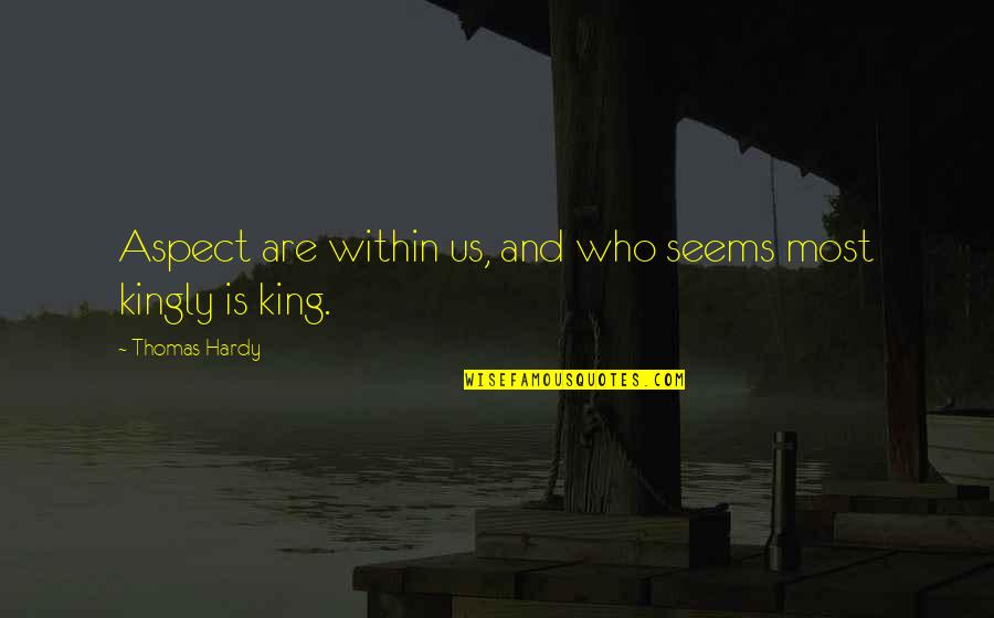 Kingly Quotes By Thomas Hardy: Aspect are within us, and who seems most