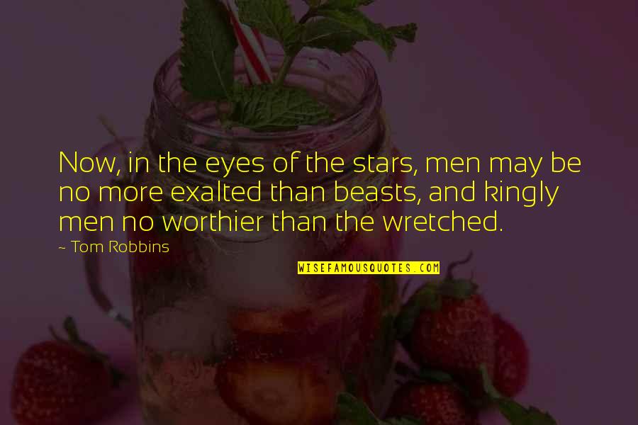 Kingly Quotes By Tom Robbins: Now, in the eyes of the stars, men