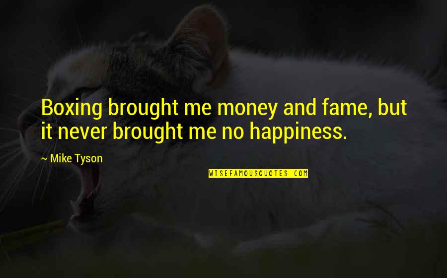 Kingold Bayview Quotes By Mike Tyson: Boxing brought me money and fame, but it
