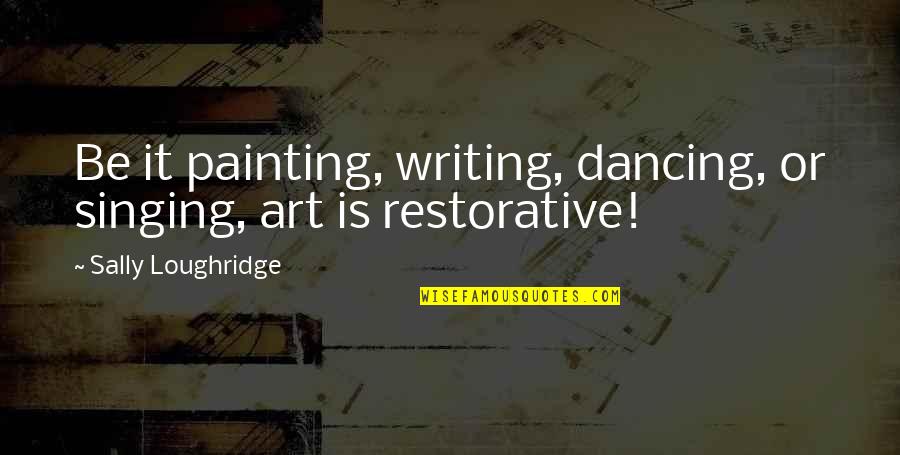 Kingold Golf Quotes By Sally Loughridge: Be it painting, writing, dancing, or singing, art Kingold Golf Quotes By Sally Loughridge: Be it painting, writing, dancing, or singing, art