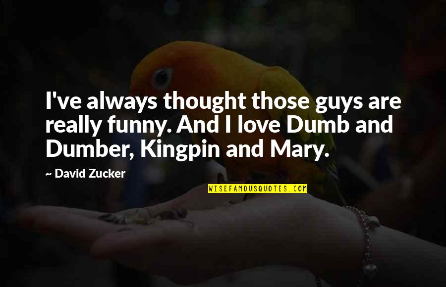 Kingpin Funny Quotes By David Zucker: I've always thought those guys are really funny.