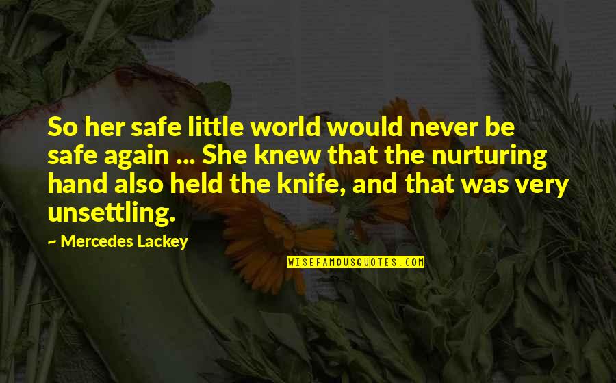 Kings And Kingdoms Quotes By Mercedes Lackey: So her safe little world would never be