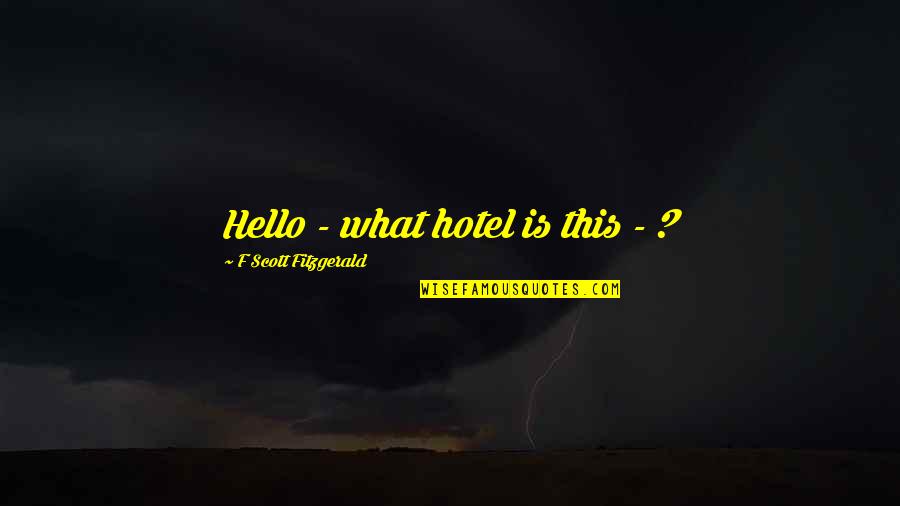 Kings And Peasants Quote Quotes By F Scott Fitzgerald: Hello - what hotel is this - ? Kings And Peasants Quote Quotes By F Scott Fitzgerald: Hello - what hotel is this - ?