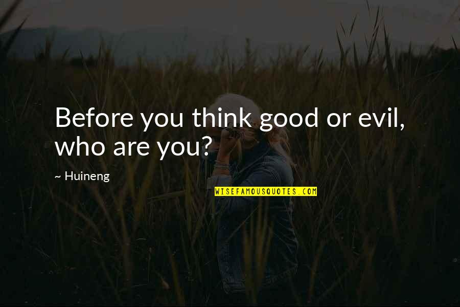 Kings And Peasants Quote Quotes By Huineng: Before you think good or evil, who are