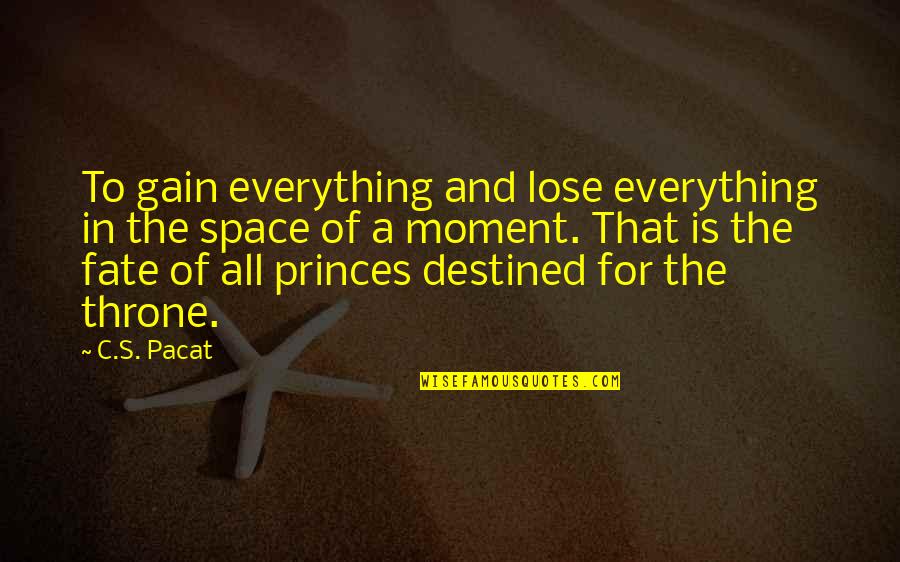 Kings And Princes Quotes By C.S. Pacat: To gain everything and lose everything in the