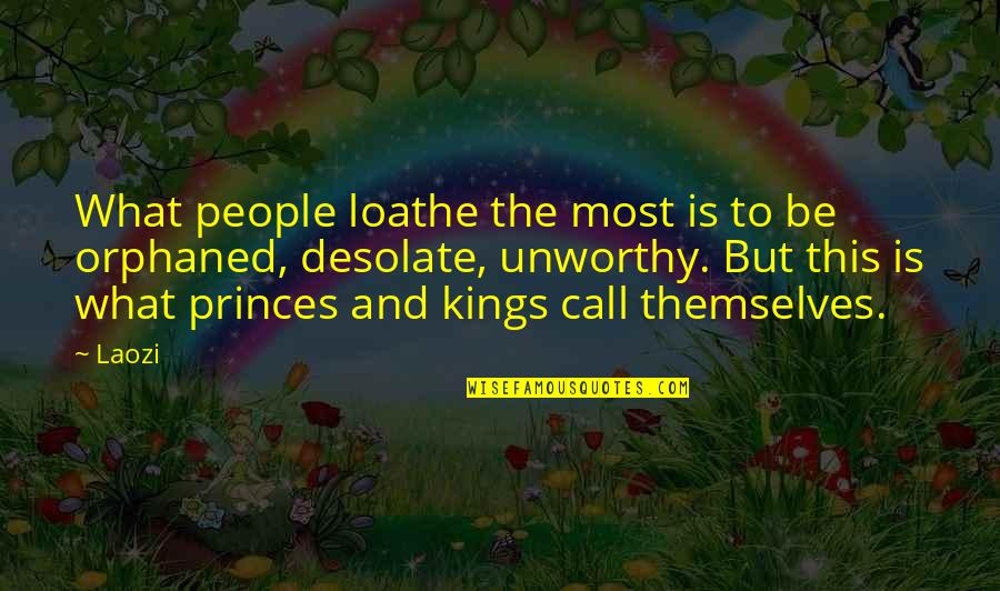 Kings And Princes Quotes By Laozi: What people loathe the most is to be