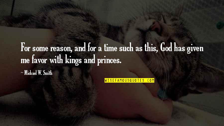 Kings And Princes Quotes By Michael W. Smith: For some reason, and for a time such