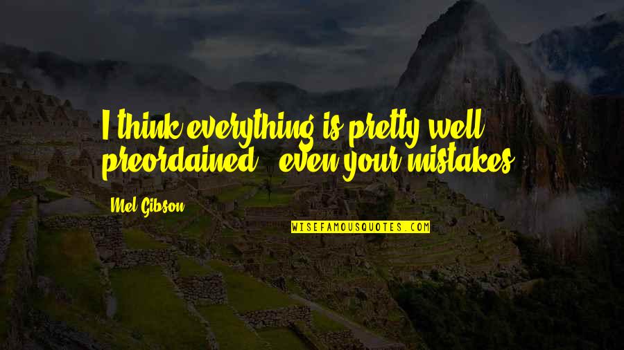 Kings And Queens Love Quotes By Mel Gibson: I think everything is pretty well preordained -