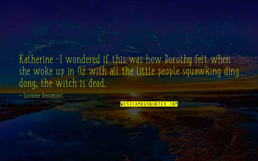 Kings Are Born In November Quotes By Lorraine Beaumont: Katherine -I wondered if this was how Dorothy Kings Are Born In November Quotes By Lorraine Beaumont: Katherine -I wondered if this was how Dorothy