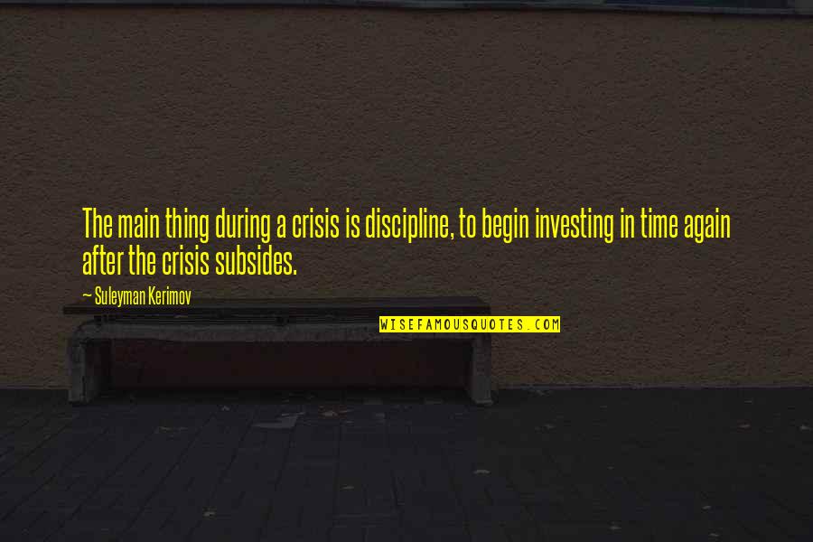 Kings Cross Quotes By Suleyman Kerimov: The main thing during a crisis is discipline,
