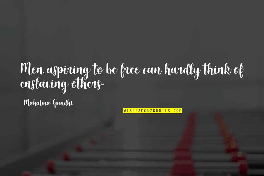 Kings Dark Tidings Quotes By Mahatma Gandhi: Men aspiring to be free can hardly think
