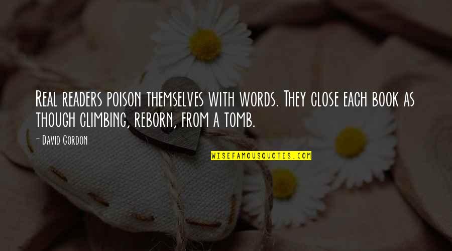Kings Dominion Quotes By David Gordon: Real readers poison themselves with words. They close Kings Dominion Quotes By David Gordon: Real readers poison themselves with words. They close