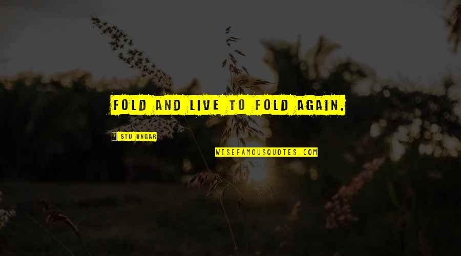 Kings Landing Game Of Thrones Quotes By Stu Ungar: Fold and live to fold again. Kings Landing Game Of Thrones Quotes By Stu Ungar: Fold and live to fold again.