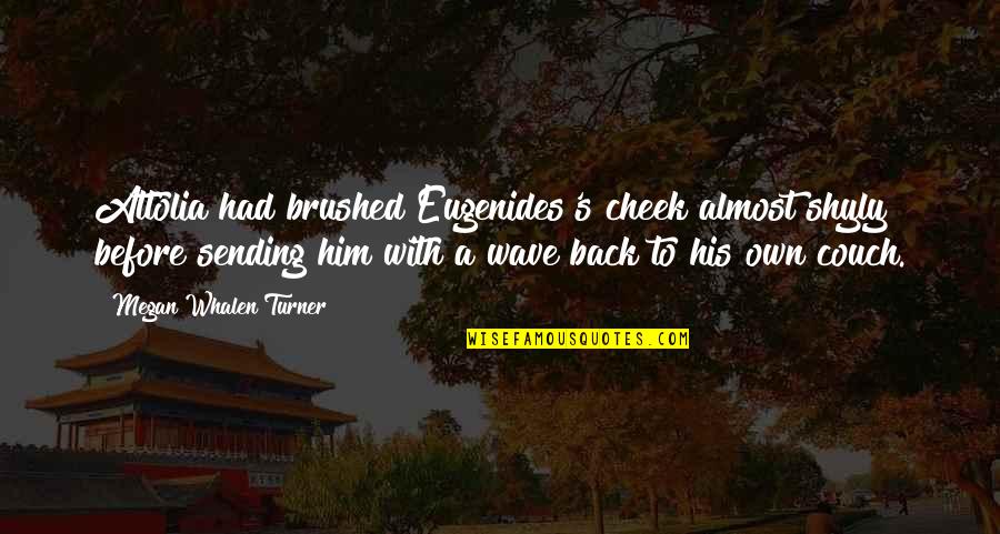 Kings N Queens Quotes By Megan Whalen Turner: Attolia had brushed Eugenides's cheek almost shyly before Kings N Queens Quotes By Megan Whalen Turner: Attolia had brushed Eugenides's cheek almost shyly before