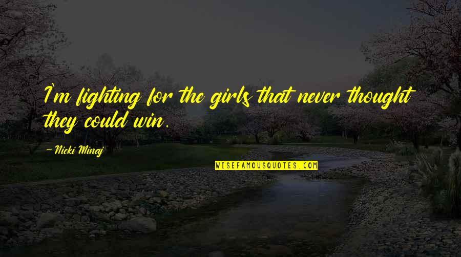 Kings Of Joburg Quotes By Nicki Minaj: I'm fighting for the girls that never thought