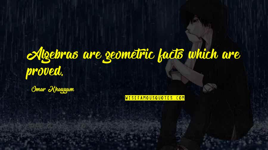 Kings Of Leon Music Quotes By Omar Khayyam: Algebras are geometric facts which are proved.
