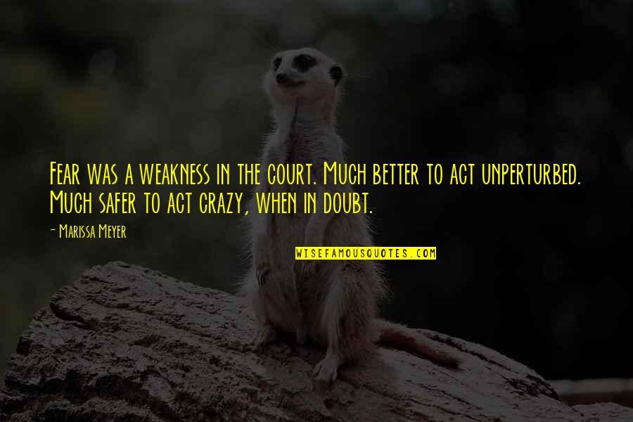 Kings Of Mykonos Quotes By Marissa Meyer: Fear was a weakness in the court. Much