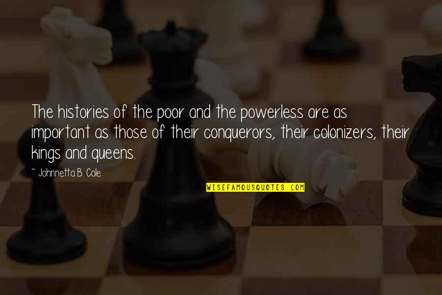 Kings Queens Quotes By Johnnetta B. Cole: The histories of the poor and the powerless