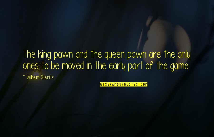 Kings Queens Quotes By Wilhelm Steinitz: The king pawn and the queen pawn are