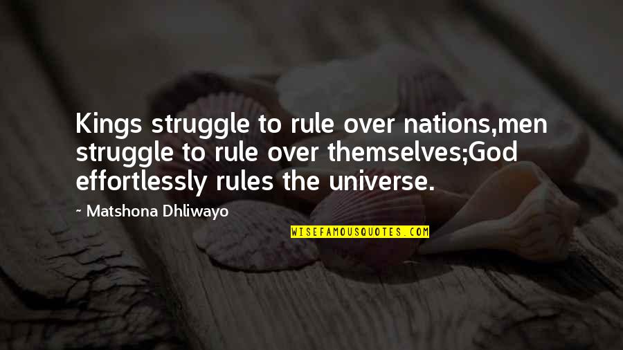 Kings Quotes Quotes By Matshona Dhliwayo: Kings struggle to rule over nations,men struggle to