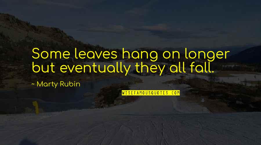 Kings Row Quotes By Marty Rubin: Some leaves hang on longer but eventually they