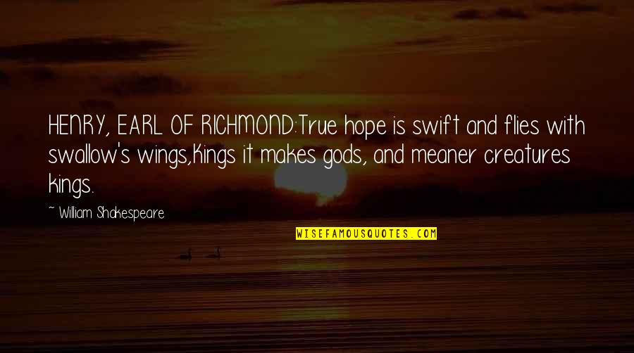 Kings Shakespeare Quotes By William Shakespeare: HENRY, EARL OF RICHMOND:True hope is swift and