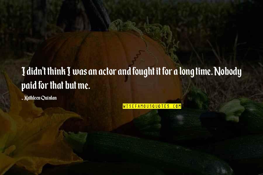Kings Speech Funny Quotes By Kathleen Quinlan: I didn't think I was an actor and Kings Speech Funny Quotes By Kathleen Quinlan: I didn't think I was an actor and