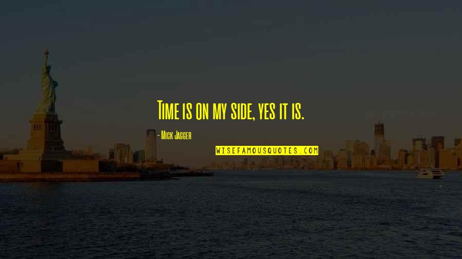 Kings Speech Funny Quotes By Mick Jagger: Time is on my side, yes it is. Kings Speech Funny Quotes By Mick Jagger: Time is on my side, yes it is.