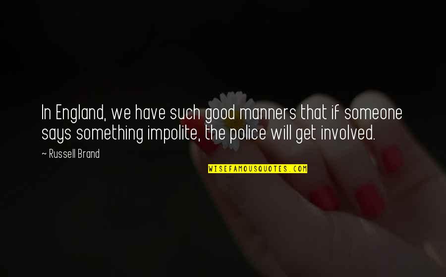 Kingsbery And Deao Quotes By Russell Brand: In England, we have such good manners that Kingsbery And Deao Quotes By Russell Brand: In England, we have such good manners that