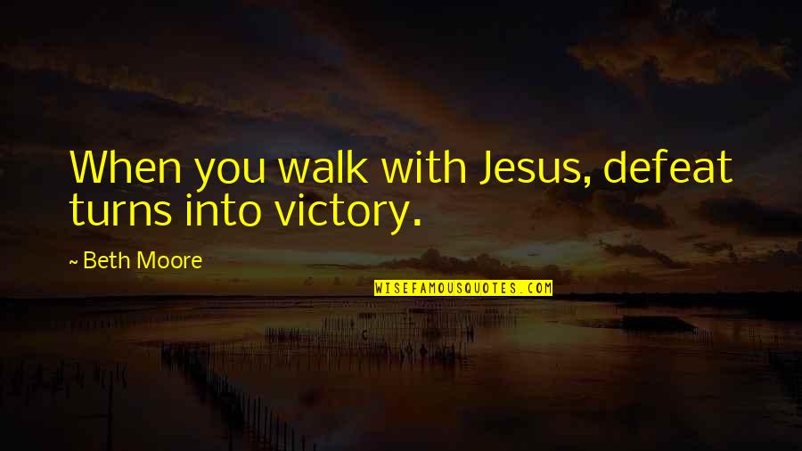 Kingsbery Safe Quotes By Beth Moore: When you walk with Jesus, defeat turns into