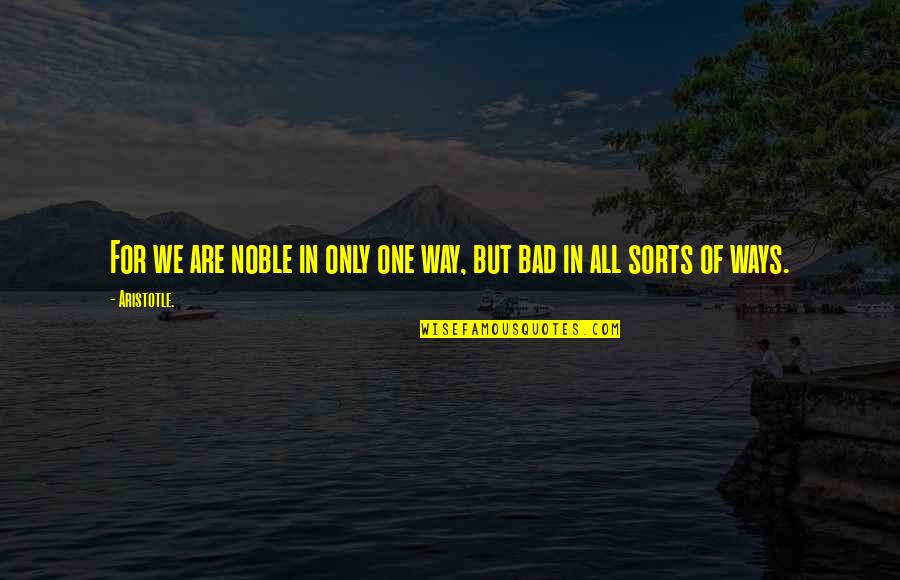 Kingsbery Seatpost Quotes By Aristotle.: For we are noble in only one way,