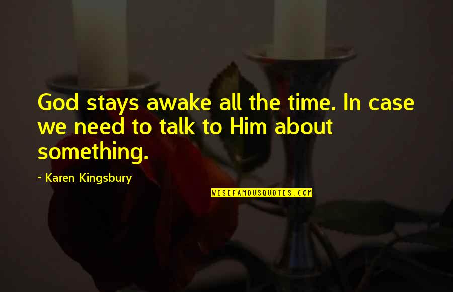 Kingsbury Quotes By Karen Kingsbury: God stays awake all the time. In case