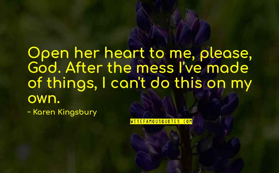 Kingsbury Quotes By Karen Kingsbury: Open her heart to me, please, God. After