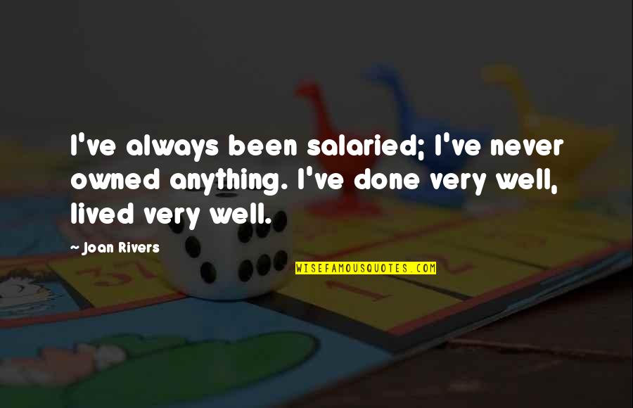 Kingsey Optometry Quotes By Joan Rivers: I've always been salaried; I've never owned anything. Kingsey Optometry Quotes By Joan Rivers: I've always been salaried; I've never owned anything.