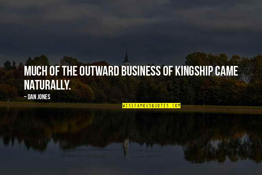 Kingship Quotes By Dan Jones: Much of the outward business of kingship came