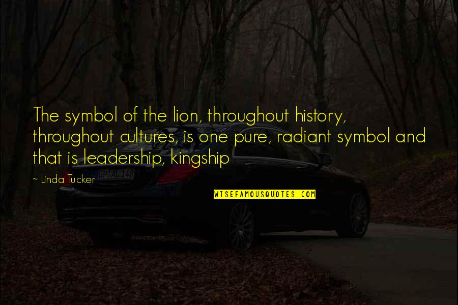 Kingship Quotes By Linda Tucker: The symbol of the lion, throughout history, throughout