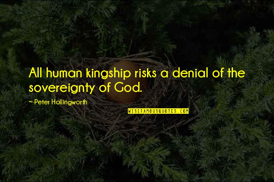 Kingship Quotes By Peter Hollingworth: All human kingship risks a denial of the