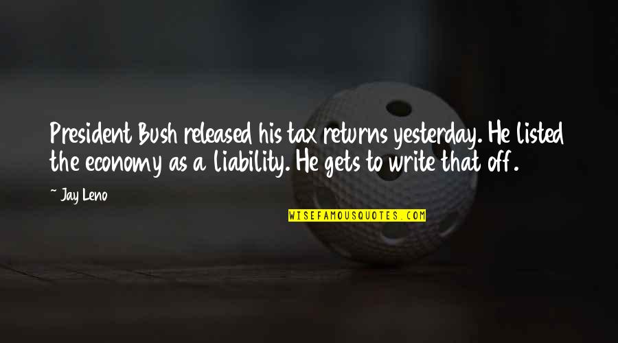 Kingship Vs Tyranny Macbeth Quotes By Jay Leno: President Bush released his tax returns yesterday. He