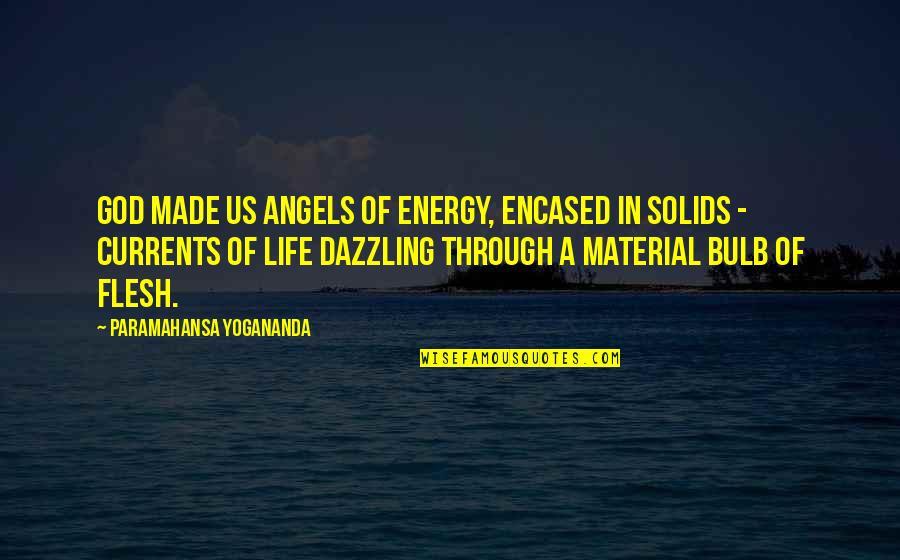 Kingship Vs Tyranny Macbeth Quotes By Paramahansa Yogananda: God made us angels of energy, encased in