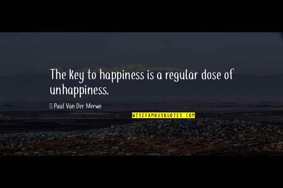 Kingship Vs Tyranny Quotes By Paul Van Der Merwe: The key to happiness is a regular dose