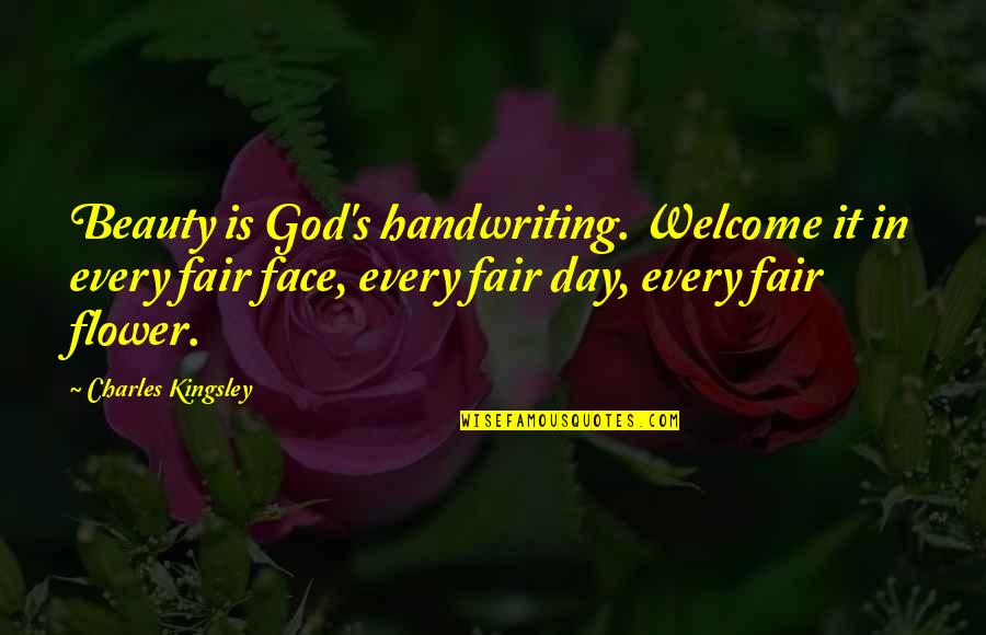 Kingsley's Quotes By Charles Kingsley: Beauty is God's handwriting. Welcome it in every