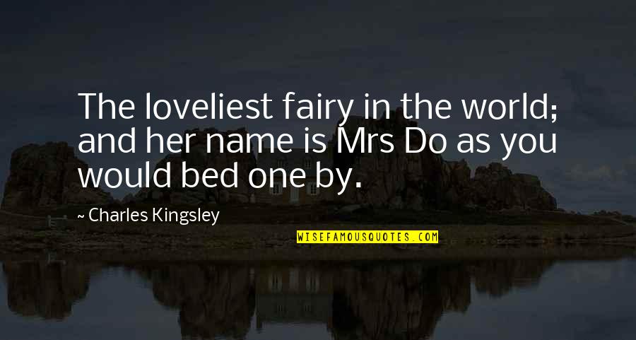 Kingsley's Quotes By Charles Kingsley: The loveliest fairy in the world; and her