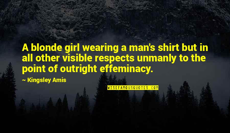 Kingsley's Quotes By Kingsley Amis: A blonde girl wearing a man's shirt but